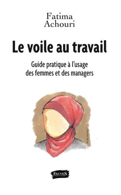 Le voile au travail - Guide pratique a` l'usage des femmes et des managers