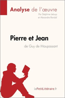 Pierre et Jean de Guy de Maupassant (Analyse de l'oeuvre) - Analyse complète et résumé détaillé de l'oeuvre