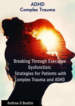 Breaking Through Executive Dysfunction: Strategies for Patients with Complex Trauma and ADHD - Mental Health, #1