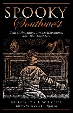 Spooky Southwest - Tales Of Hauntings, Strange Happenings, And Other Local Lore
