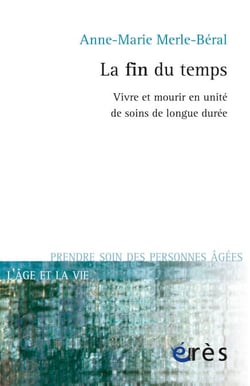 La fin du temps - Vivre et mourir en unité de soins de longue durée
