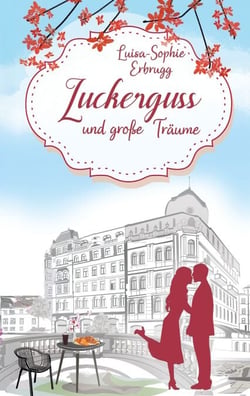 Zuckerguss und große Träume - Romantische Wohlfühllektüre vor der Kulisse Genfs