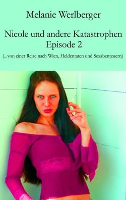 Nicole und andere Katastrophen – Episode 2 - ...von einer Reise nach Wien, Heldentaten und Sexabenteuern