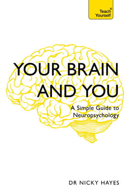 Your Brain and You - A Simple Guide to Neuropsychology