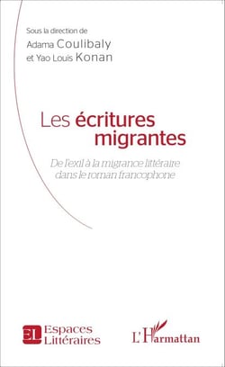 Les écritures migrantes - De l'exil à la migrance littéraire dans le roman francophone