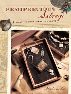 Semiprecious Salvage - Creating Found Art Jewelry