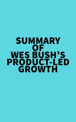 Summary of Wes Bush's Product-Led Growth