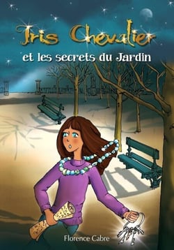 Iris Chevalier et les secrets du Jardin - Tome 1