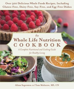 The Whole Life Nutrition Cookbook - Over 300 Delicious Whole Foods Recipes, Including Gluten-Free, Dairy-Free, Soy-Free, and Egg-Free Dishes