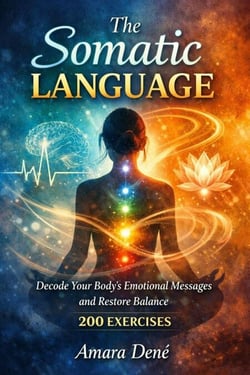 The Somatic Language: Decode Your Body’s Emotional Messages and Restore Balance - 200 exercises