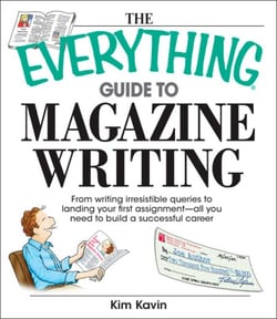 The Everything Guide To Magazine Writing - From Writing Irresistible Queries to Landing Your First Assignment-all You Need to Build a Successful Career