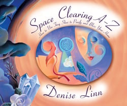 Space Clearing A-Z - How to Use Feng Shui to Purify and Bless Your Home