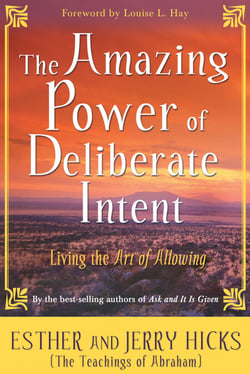 The Amazing Power of Deliberate Intent - Living the Art of Allowing