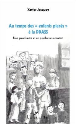 Au temps des "enfants placés" à la DDASS - Une grand-mère et un psychiatre racontent