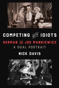 Competing with Idiots - Herman and Joe Mankiewicz, a Dual Portrait