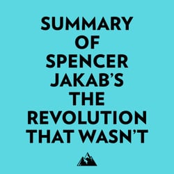 Summary of Spencer Jakab's The Revolution That Wasn't