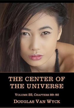 The Center of the Universe: Volume 22, Chapters 89-92 - The Center of the Universe, #22