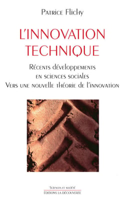 L'innovation technique - Récents développements en sciences sociales. Vers une nouvelle théorie de l'innovation