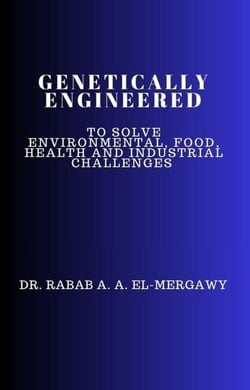 Genetically Engineered To Solve Environmental, Food, Health And Industrial Challenges