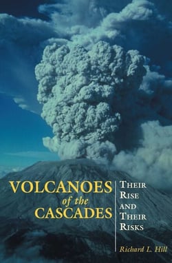 Volcanoes of the Cascades - Their Rise And Their Risks