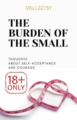 The Burden of The Small, Thoughts about Self-Acceptance and Courage