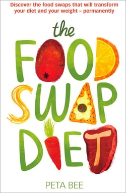 The Food Swap Diet - Discover the food swaps that will transform your diet and your weight - permanently