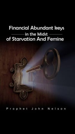 Financial Abundance Keys in the Midst of Starvation and Famine