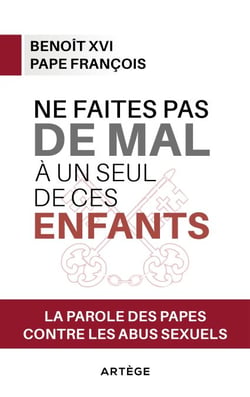 Ne faites pas de mal à un seul de ces enfants - La parole des papes contre les abus sexuels