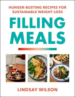 Filling Meals - 100 simple hunger-busting recipes for sustainable weight loss - The Sunday Times Bestseller