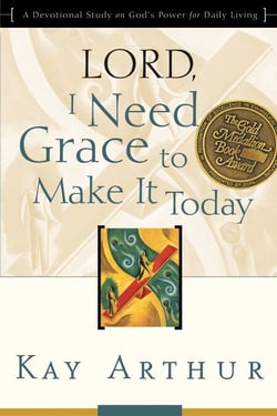 Lord, I Need Grace to Make It Today - A Devotional Study on God's Power for Daily Living