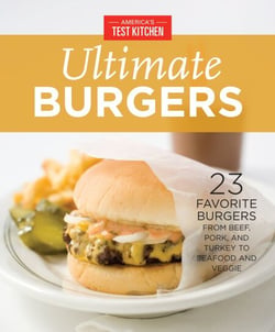 America's Test Kitchen Ultimate Burgers - 23 Favorite Burgers from Beef, Pork, and Turkey to Seafood and Veggie