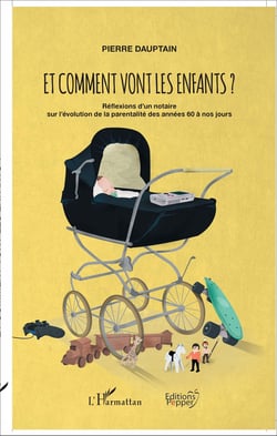 Et comment vont les enfants ? - Réflexions d'un notaire sur l'évolution de la parentalité des années 60 à nos jours