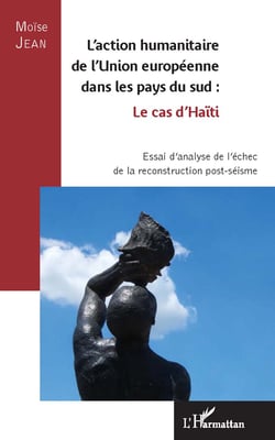 L'action humanitaire de l'Union européenne dans les pays du sud : le cas d'Haïti - Essai d'analyse de l'échec de la reconstruction post-séisme