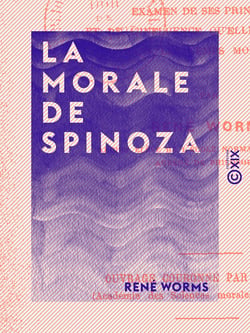 La Morale de Spinoza - Examen de ses principes et de l'influence qu'elle a exercée dans les temps modernes