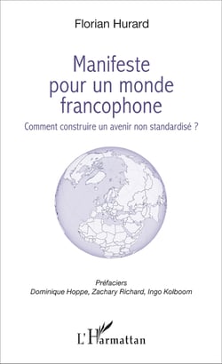 Manifeste pour un monde francophone - Comment construire un avenir non standardisé ?