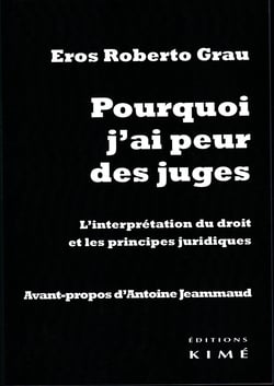 POURQUOI J'AI PEUR DES JUGES - L'interprétation du droit et les principes juridiques