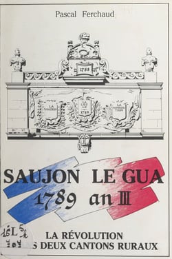 Saujon, Le Gua, 1789-an III - La Révolution dans deux cantons ruraux