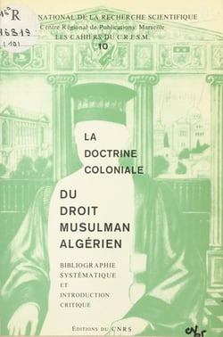 La doctrine coloniale du droit musulman algérien : bibliographie systématique et introduction critique - Bibliographie systématique et introduction critique