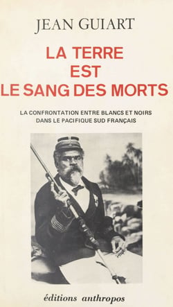 La Terre est le sang des morts - La confrontation entre blancs et noirs dans le Pacifique sud français
