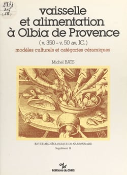 Vaisselle et alimentation à Olbia de Provence (v. 350-v. 50 av. JC.) - Modèles culturels et catégories céramiques