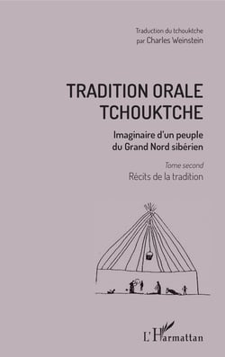 Tradition orale tchouktche - Imaginaire d'un peuple du Grand Nord sibérien - Tome second : récits de la tradition