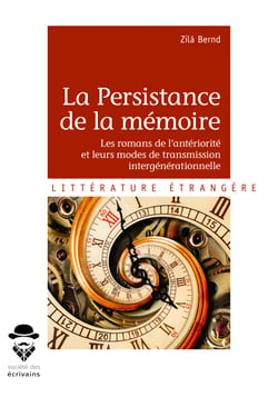La Persistance de la mémoire - Les romans de l'antériorité et leurs modes de transmission intergénérationnelle
