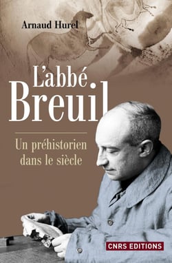 L'Abbé Breuil - Un préhistorien dans le siècle