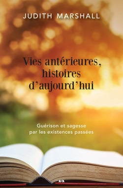 Vies antérieures, histoires d’aujourd’hui - Guérison et sagesse par les existences passées