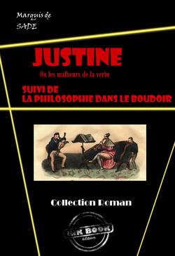 Justine ou les malheurs de la vertu (suivi de La philosophie dans un boudoir) [édition intégrale revue et mise à jour] - édition intégrale