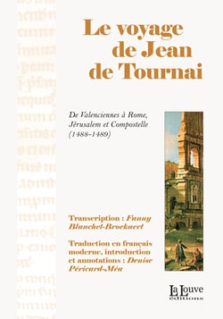 Le voyage de Jean de Tournai - De Valenciennes à Rome, Jérusalem et Compostelle (1488-1489)