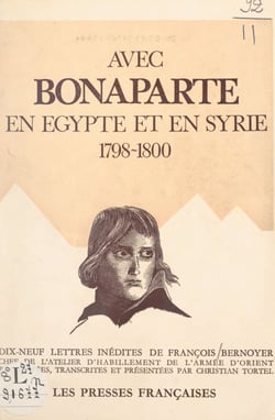 Avec Bonaparte, en Égypte et en Syrie, 1798-1800 - Dix-neuf lettres inédites