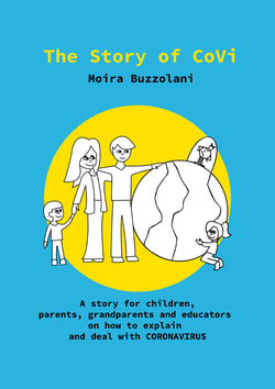 The Story of CoVi - A story for children, parents, grandparents and educators on how to explain and deal with CORONAVIRUS during this unprecedented  time in our world's history