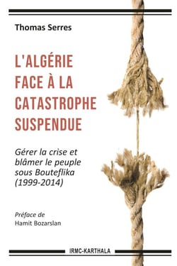 L'Algérie face à la catastrophe suspendue - Gérer la crise et blâmer le peuple sous Bouteflika (1999-2014)