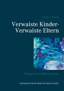Verwaiste Kinder- Verwaiste Eltern - Therapie-Tools (Bibliotherapie)
